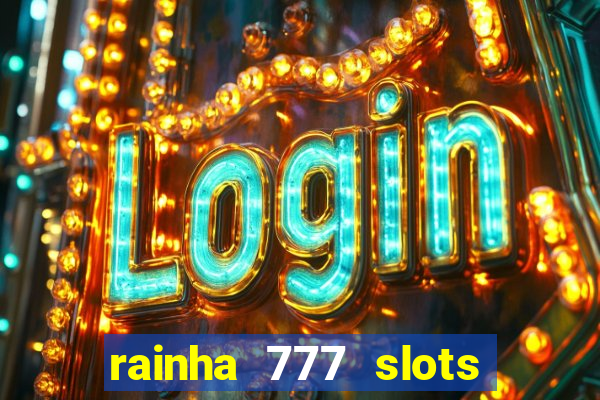 rainha 777 slots paga mesmo